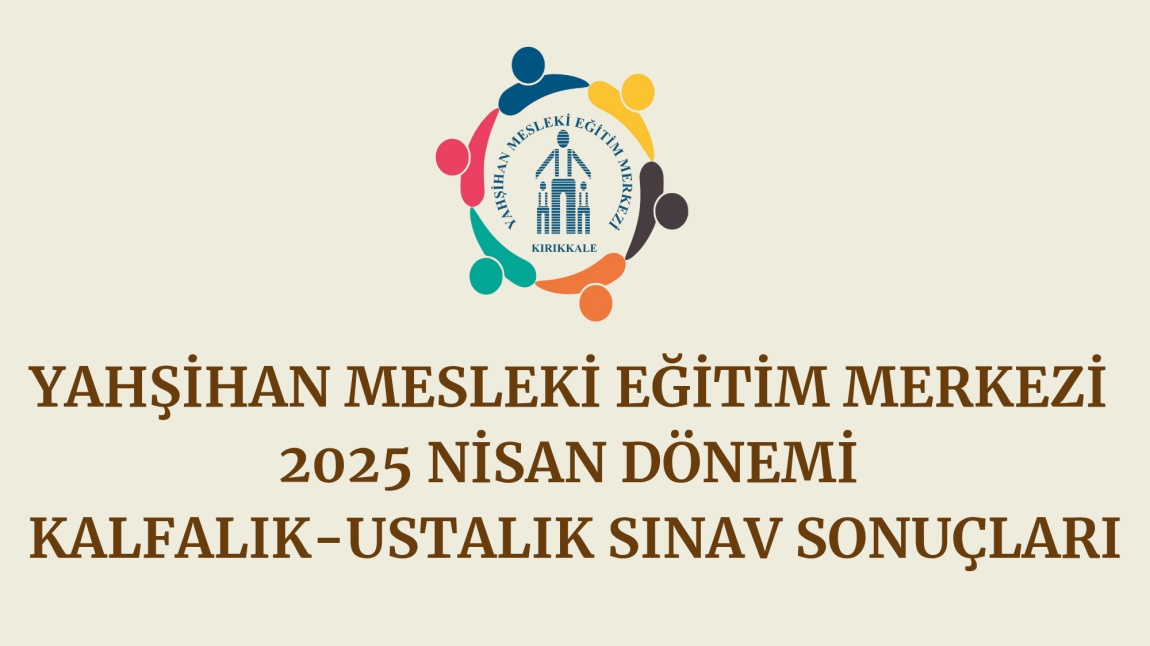 2025 NİSAN DÖNEMİ KALFALIK USTALIK SINAV SONUÇLARI